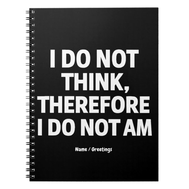 I Do Not Think Therefore I Do Not Am Philosophy  Notebook (Front)