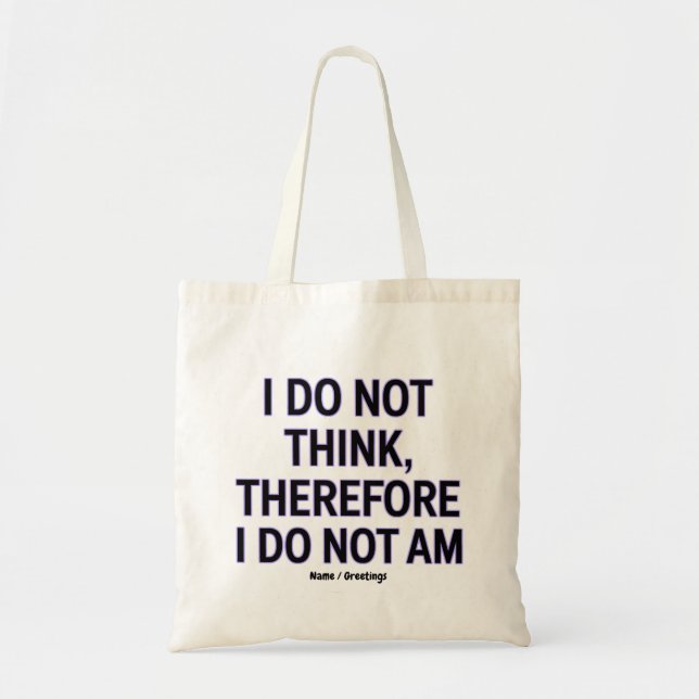 I Do Not Think Therefore I Do Not Am Philosophy  Tote Bag (Front)