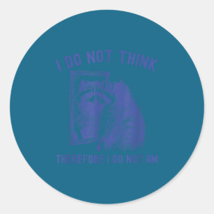 I do not think therefore i do not am retro raccoon classic round sticker
