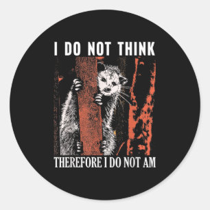 I Do Not Think Therefore I Do Not Am Ssum Classic Round Sticker