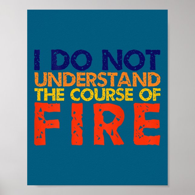 I do not understand course fire Illustration Poster (Front)