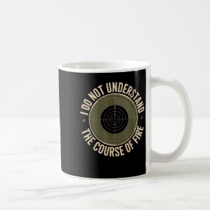 I Do Not Understand Course Of Fire Shooting Humor Coffee Mug