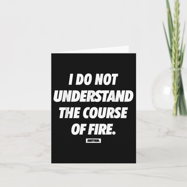 I Do Not Understand The Course Of Fire Funny  Card (Front)