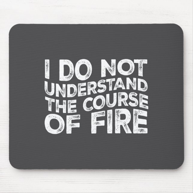 I Do Not Understand The Course Of Fire Funny Gun R Mouse Pad (Front)