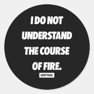 I Do Not Understand The Course Of Fire ( On Back ) Classic Round Sticker