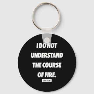 I Do Not Understand The Course Of Fire ( On Back ) Key Ring