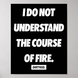 I Do Not Understand The Course Of Fire ( On Back ) Poster