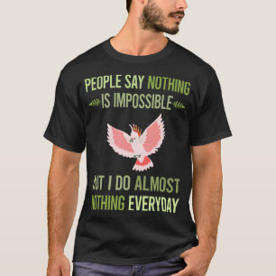 I Do Nothing Cockatoo 31 T-Shirt