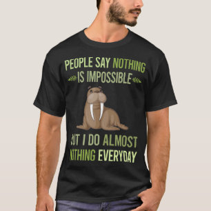 I Do Nothing Walrus 01 T-Shirt