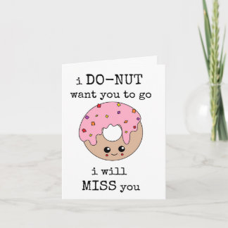 I Do Nut Want You To Go, I will Miss You, Leaving  Card