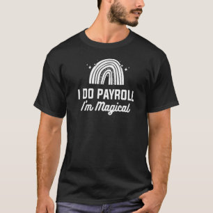 I Do Payroll I'm Magical Hr Human Resources T-Shirt