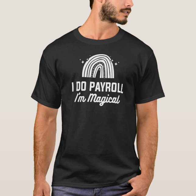I Do Payroll I'm Magical Hr Human Resources T-Shirt (Front)