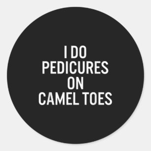 I Do Pedis On Camel Toes Classic Round Sticker