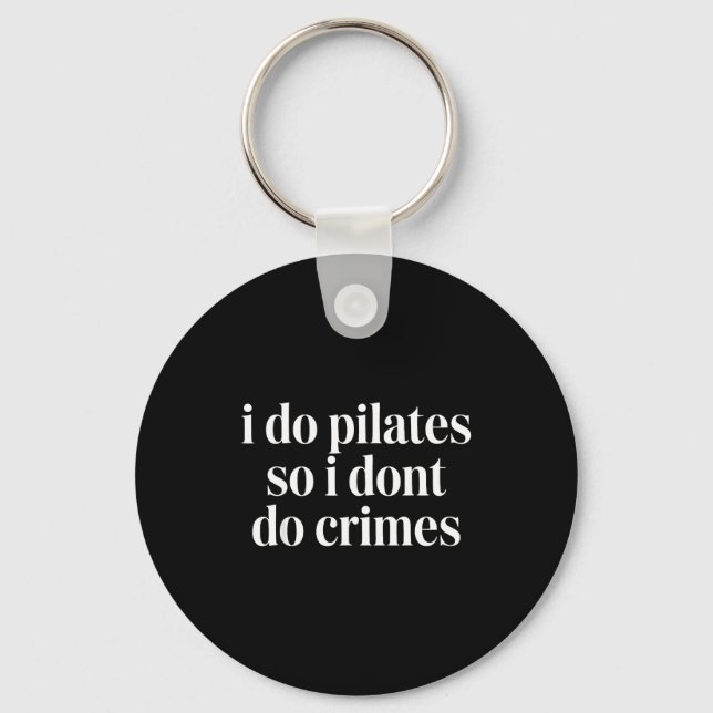 I do pilates so i don't do crimes  key ring (Front)