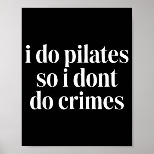 I do pilates so i don't do crimes poster