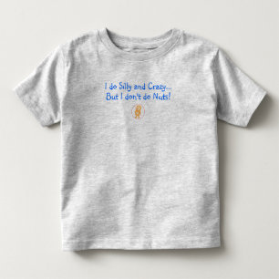 I do Silly and Crazy, but I don't do Nuts! Toddler T-Shirt