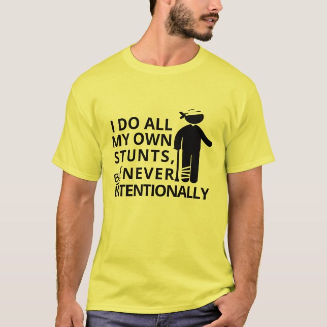 I Do Stunts But Never Intentionally | Funny Clumsy T-Shirt (Front)