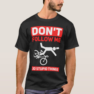I Do Stupid Things Cycling Mountain Bike Bicycle T-Shirt