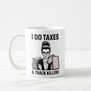 I Do Taxes & Track Killers Female Crime Analyst Coffee Mug