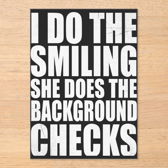 I Do The Smiling She Does The Background Checks Acrylic Invitations (Front)