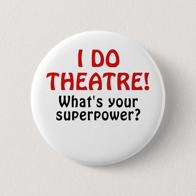 I Do Theatre Whats Your Superpower 6 Cm Round Badge (Front)