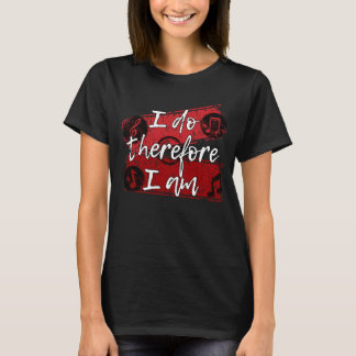 I Do, Therefore I am - IDTFIA01 T-Shirt