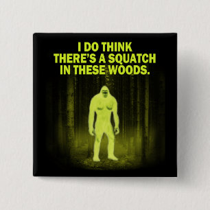 I do think there's a squatch in these woods magnet 15 cm square badge