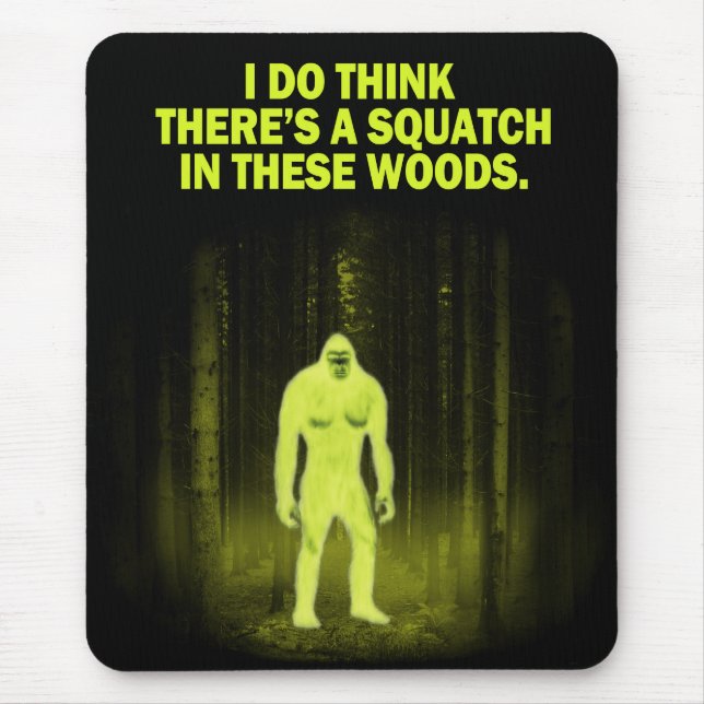 I do think there's a squatch in these woods mouse pad (Front)