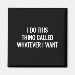 I Do This Thing Called Whatever I Wan Sarcastic Gi Magnet