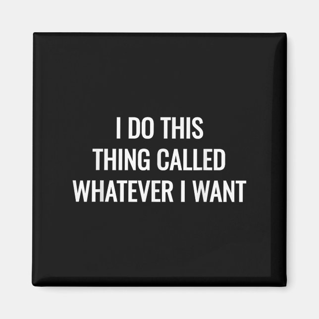 I Do This Thing Called Whatever I Wan Sarcastic Gi Magnet (Front)
