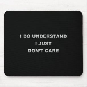 I Do Understand I Just Dont Care _1  Mouse Pad