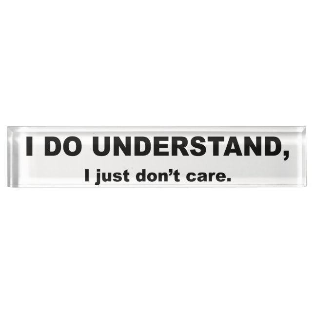 I Do Understand I Just Don't Care Nameplate (Front)