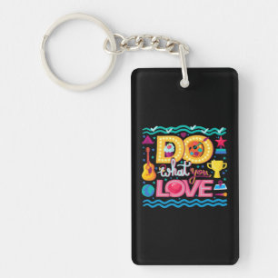 I Do What I Love Key Ring