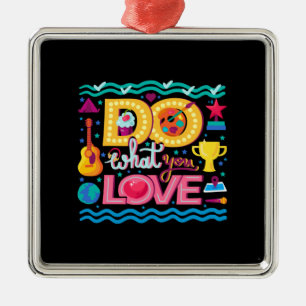 I Do What I Love Metal Ornament