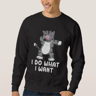 I do what I want cat  cat Sweatshirt