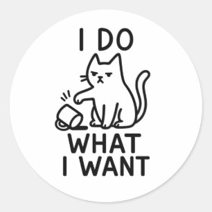 I Do What I Want Cat – Funny Feline Attitude Classic Round Sticker