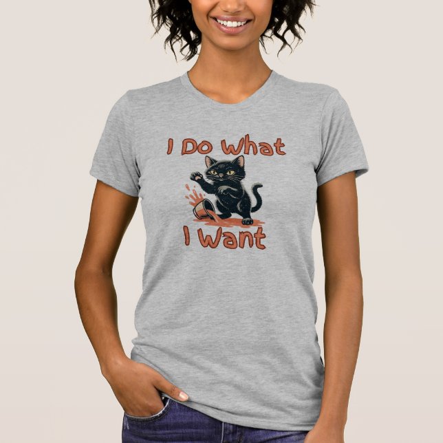 I Do What I Want Cat hat – Funny Sassy Cat T-Shirt (Front)