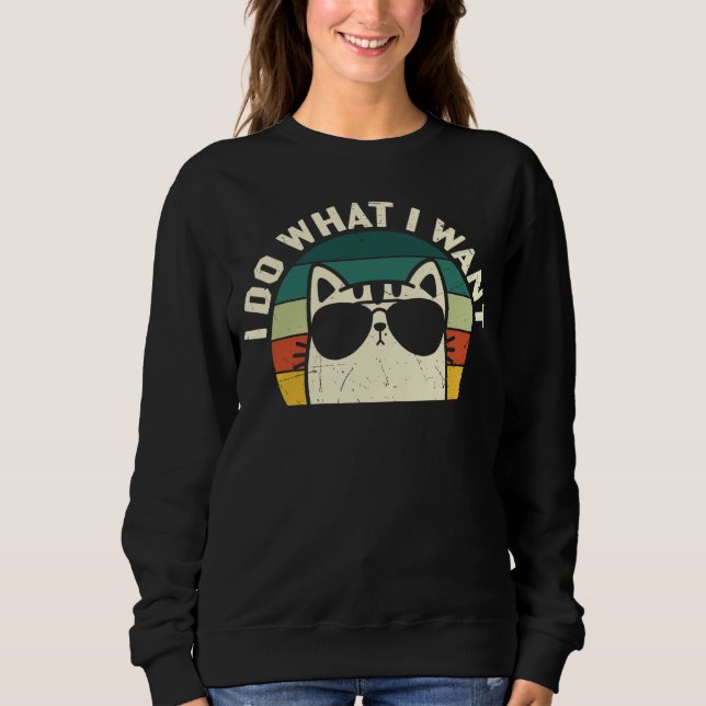 I Do What I Want Cat Lover Sweatshirt (Front)