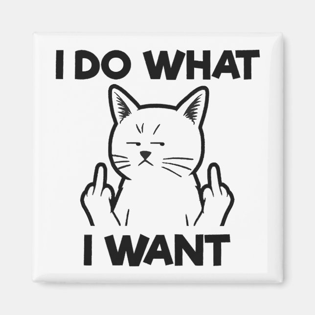 I Do What I Want Cat Magnet (Front)