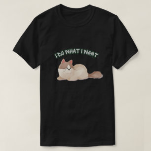 I Do What I Want Cat T-Shirt – Cute Funny Cat Love
