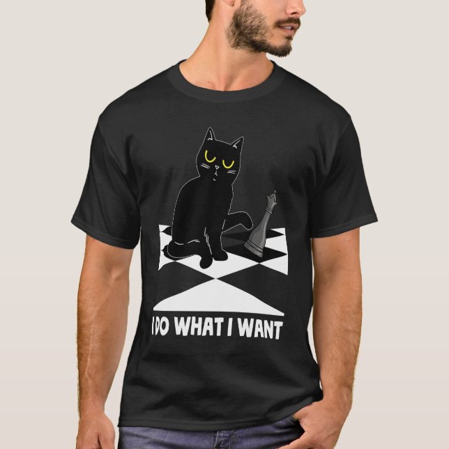 I Do What I Want Cat tipping Chess Piece Checkmate T-Shirt (Front)