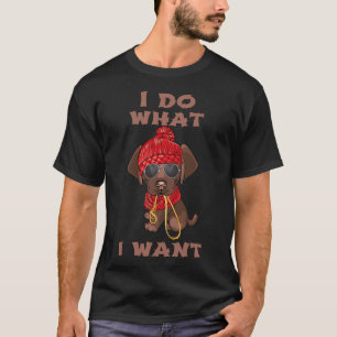 I Do What I Want Chocolate Lab T-Shirt
