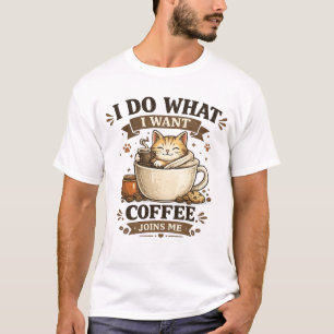 I Do What I Want Coffee Funny Cat Lover T-Shirt