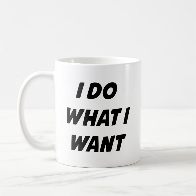 I Do What I Want Coffee Mug (Left)