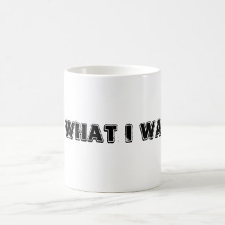 I do what I want! Coffee Mug