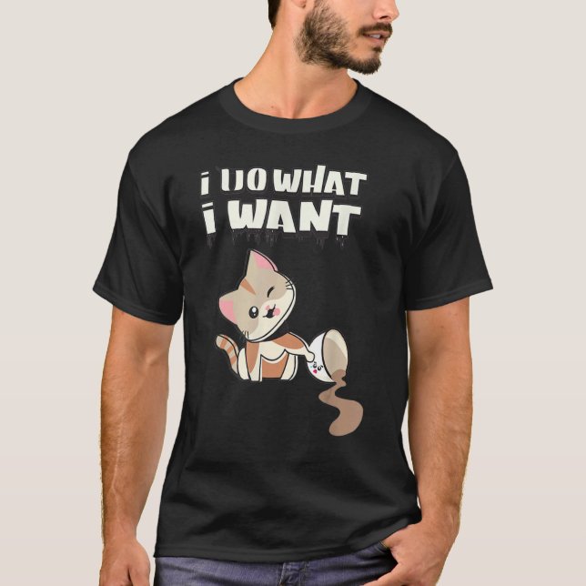 I Do What I Want Coffee Mug  Cat Graphic T-Shirt (Front)