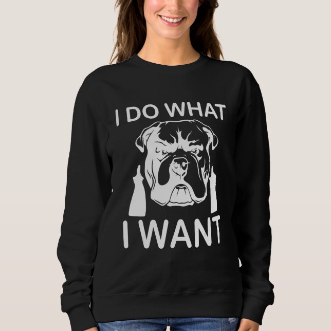 I Do What I Want Cool Dog Attitude Middle Finger Sweatshirt (Front)