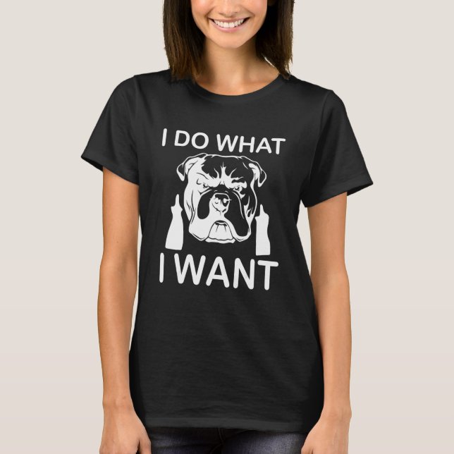 I Do What I Want Cool Dog Attitude Middle Finger T-Shirt (Front)