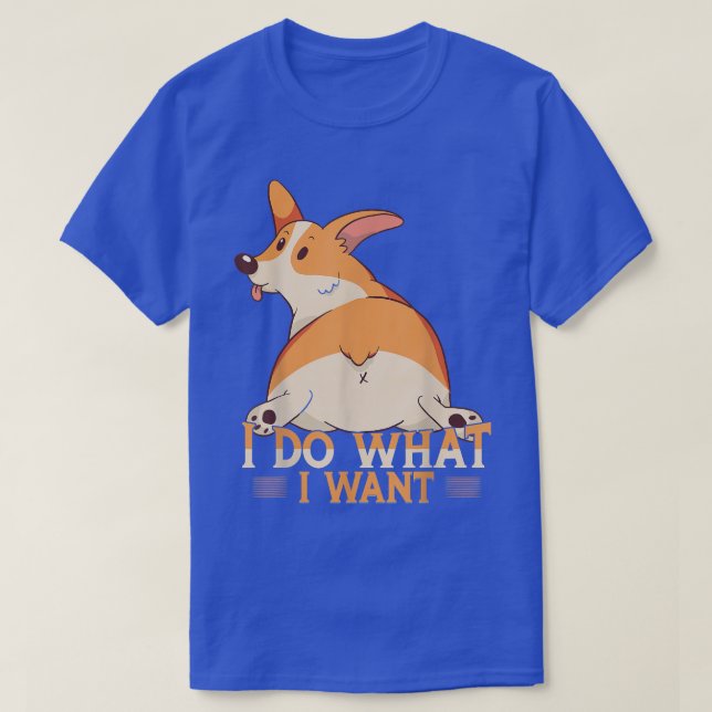 I Do What I Want Dog Lover Funny Corgi  T-Shirt (Design Front)
