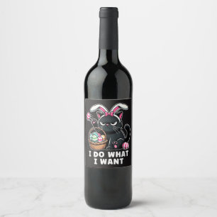 i do what i want Easter Cat Wine Label